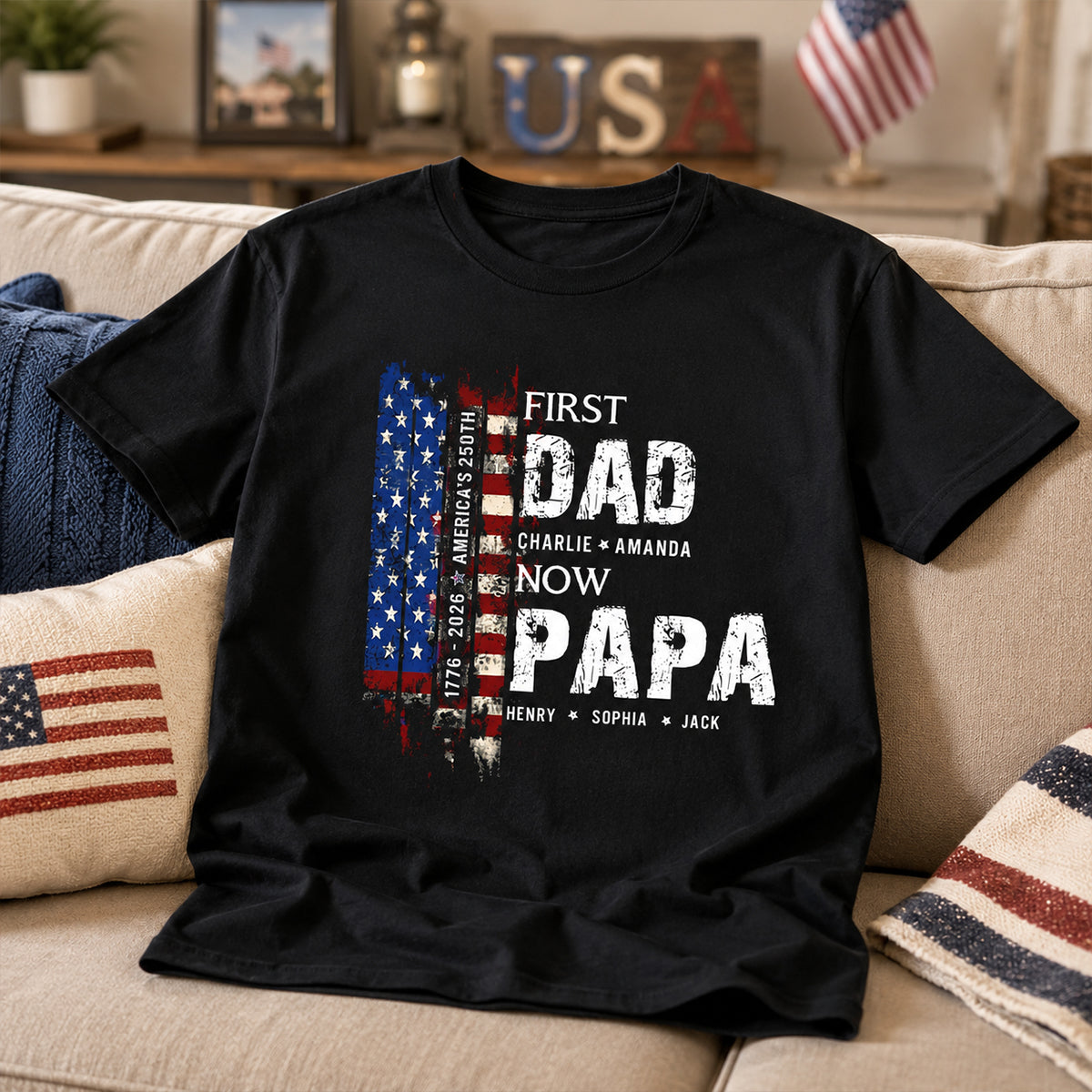 First Dad Now Papa Nation Flag American 250th Anniversary - Personalized Shirt - Father's Day Gift for Him