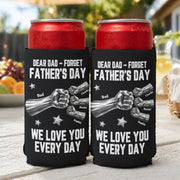 Dear Dad, Forget Father’s Day We Love You Every Day - Personalized Can Cooler