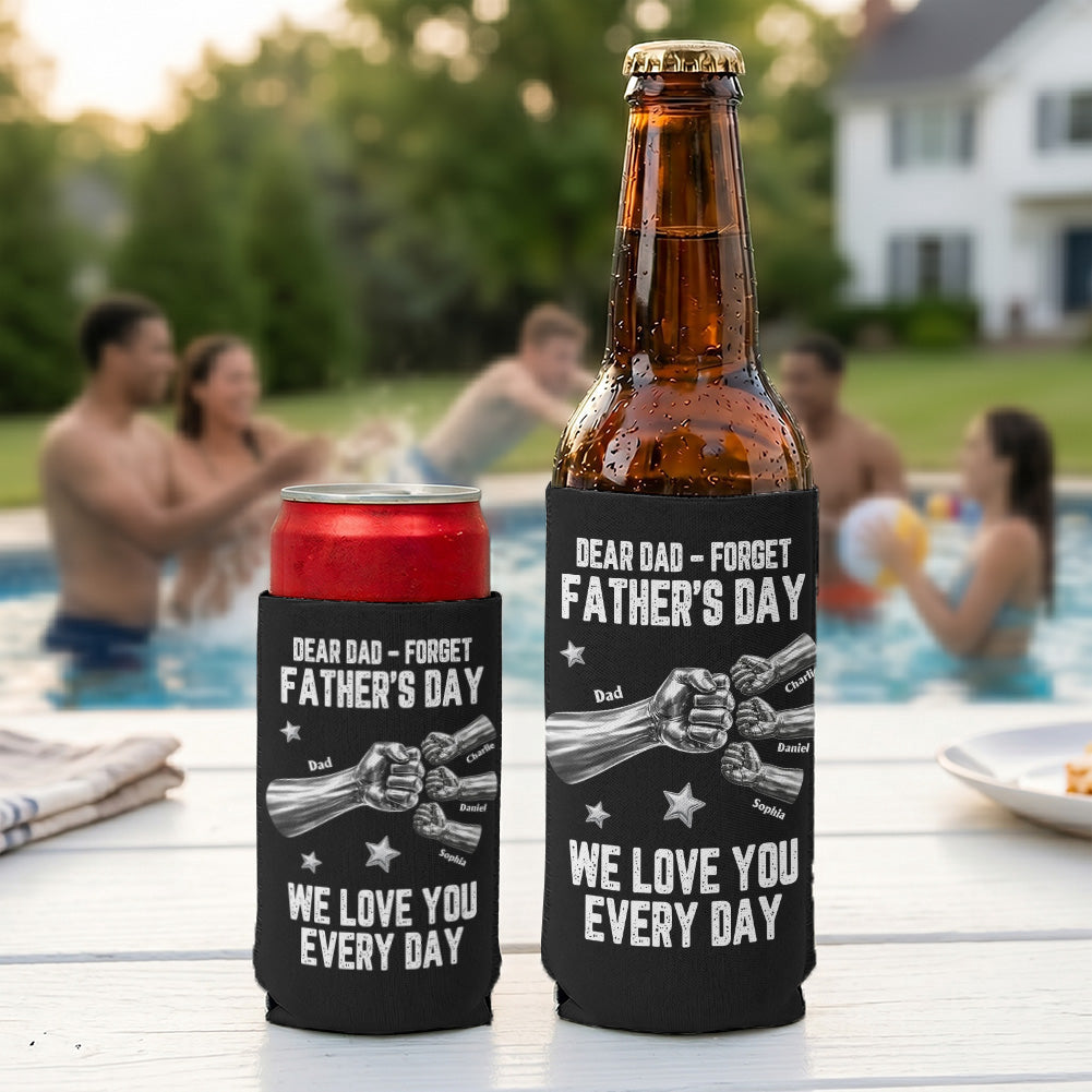 Dear Dad, Forget Father’s Day We Love You Every Day - Personalized Can Cooler