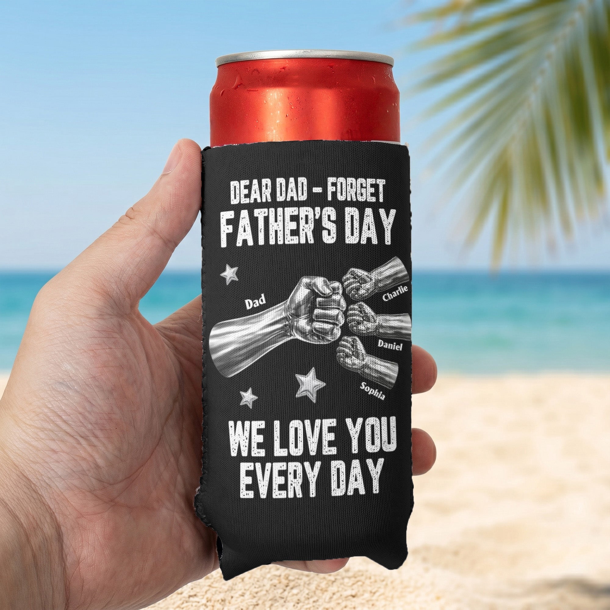 Dear Dad, Forget Father’s Day We Love You Every Day - Personalized Can Cooler