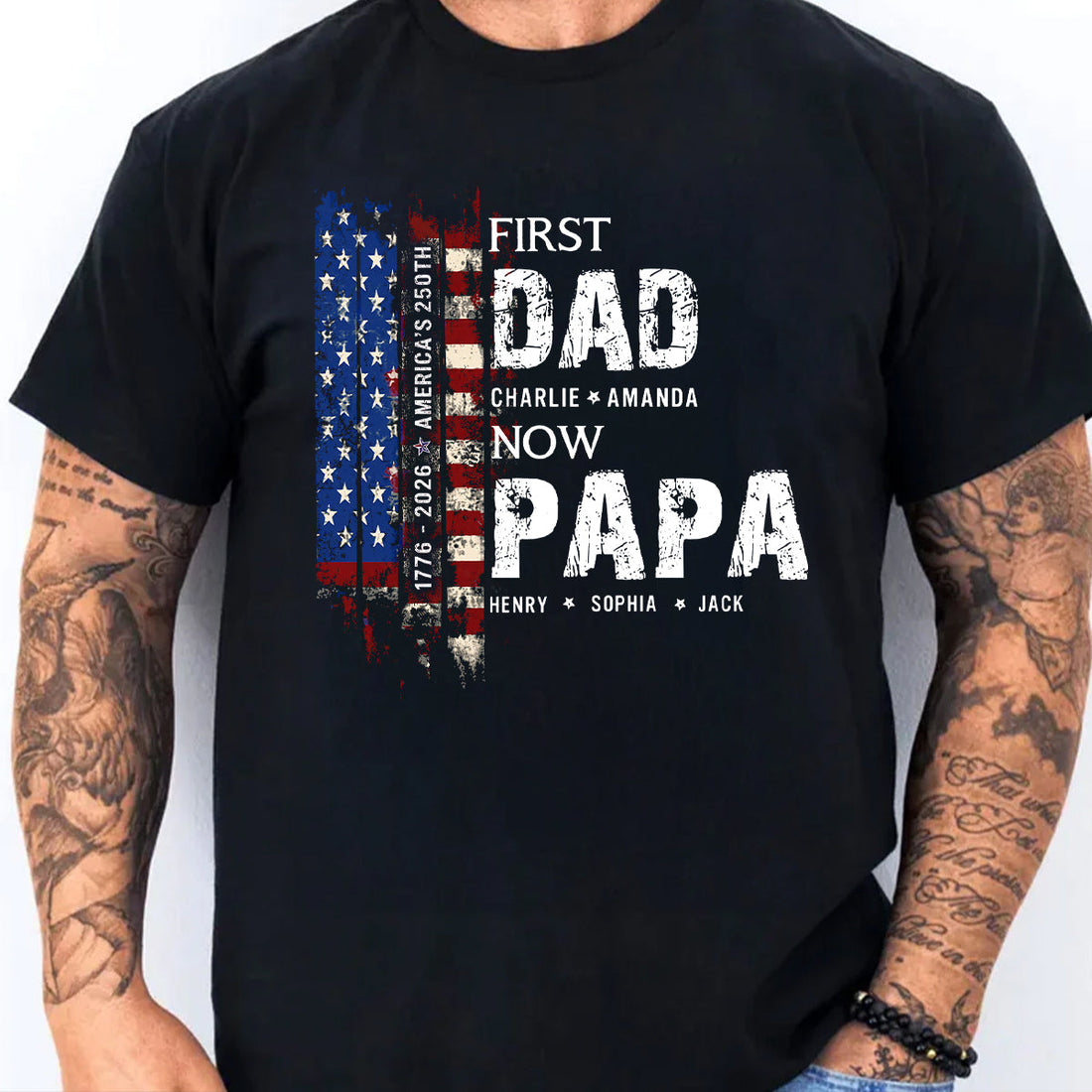 First Dad Now Papa Nation Flag American 250th Anniversary - Personalized Shirt - Father's Day Gift for Him