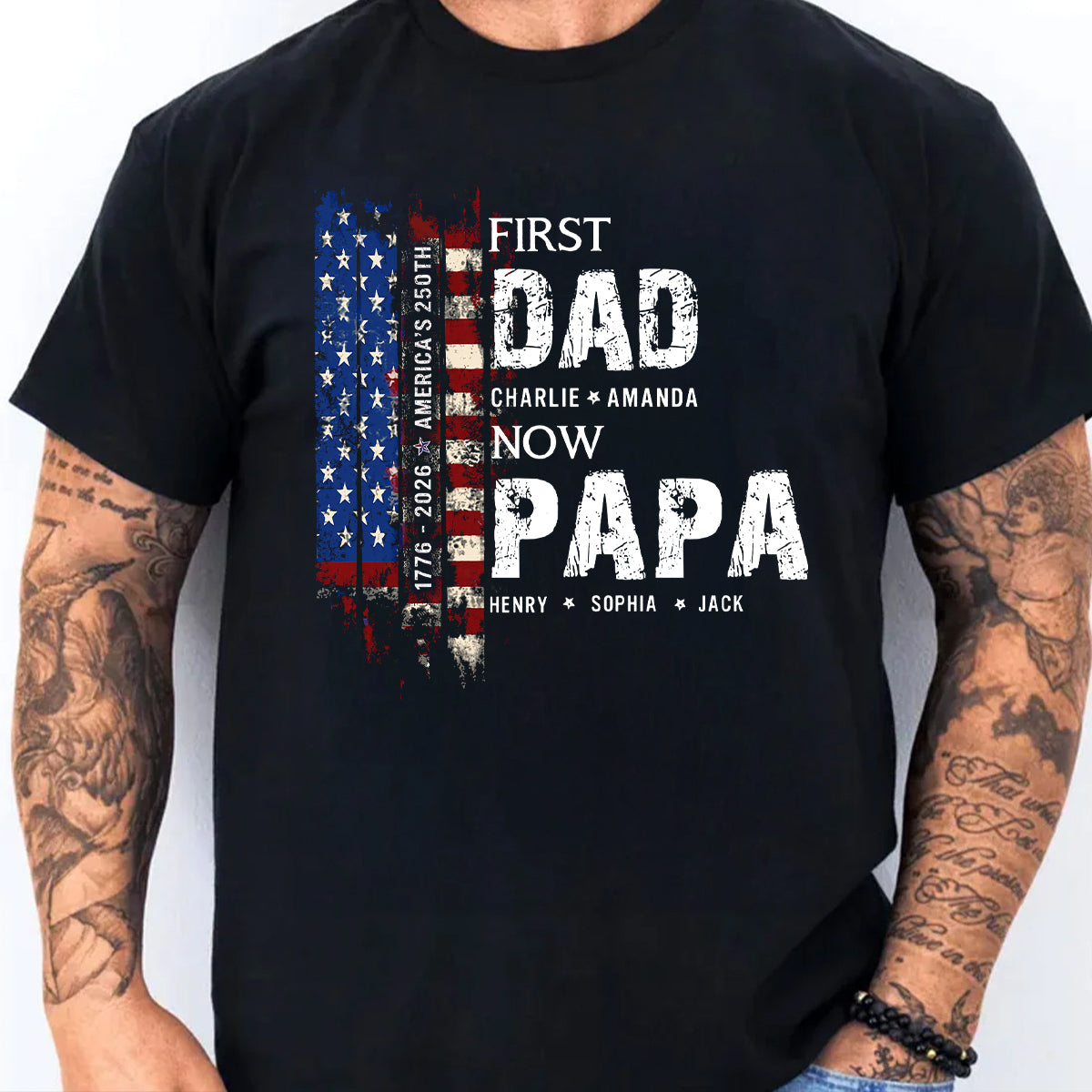 First Dad Now Papa Nation Flag American 250th Anniversary - Personalized Shirt - Father's Day Gift for Him
