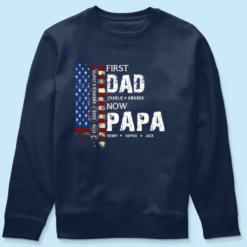 First Dad Now Papa Nation Flag American 250th Anniversary - Personalized Shirt - Father's Day Gift for Him