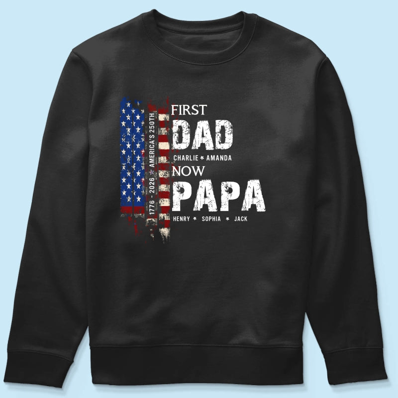 First Dad Now Papa Nation Flag American 250th Anniversary - Personalized Shirt - Father's Day Gift for Him