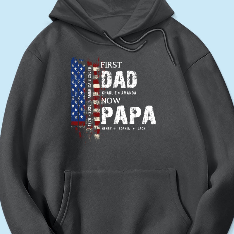 First Dad Now Papa Nation Flag American 250th Anniversary - Personalized Shirt - Father's Day Gift for Him