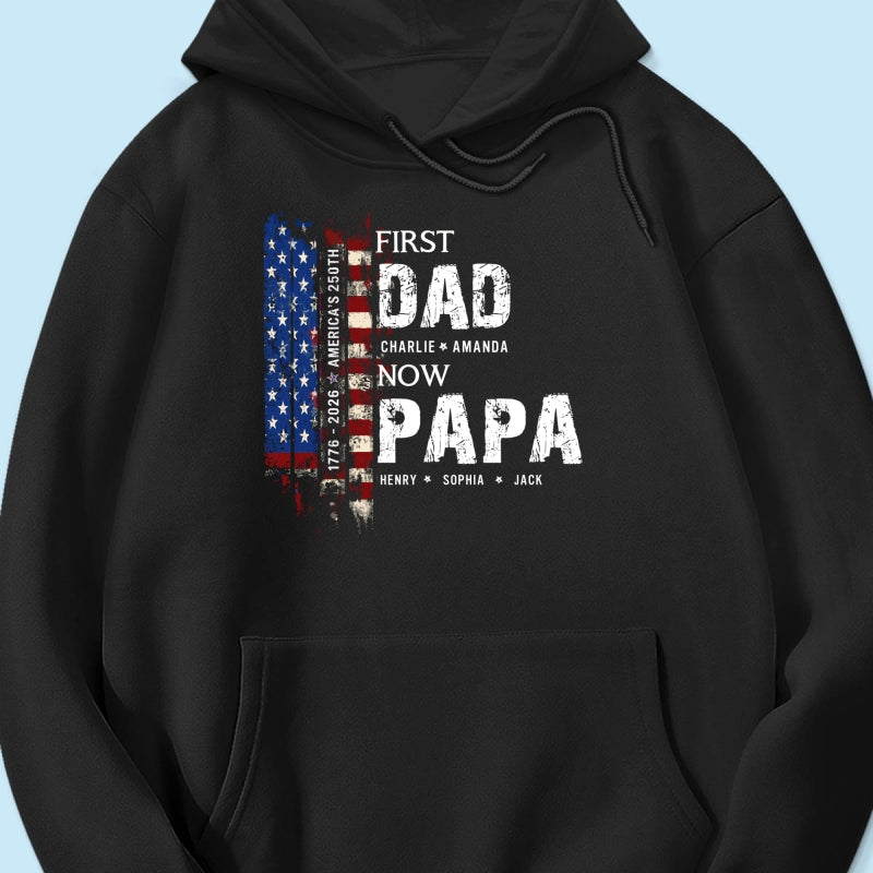 First Dad Now Papa Nation Flag American 250th Anniversary - Personalized Shirt - Father's Day Gift for Him