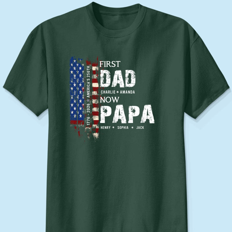 First Dad Now Papa Nation Flag American 250th Anniversary - Personalized Shirt - Father's Day Gift for Him