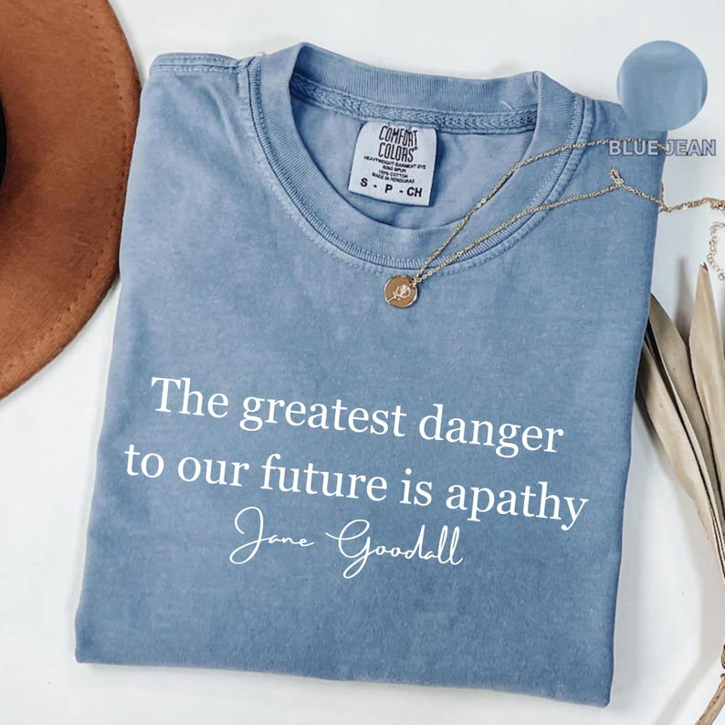 Jane Goodall Quote Shirt, The greatest danger to our future is apathy tee, Jane Goodall Shirt, Jane Goodall Lover