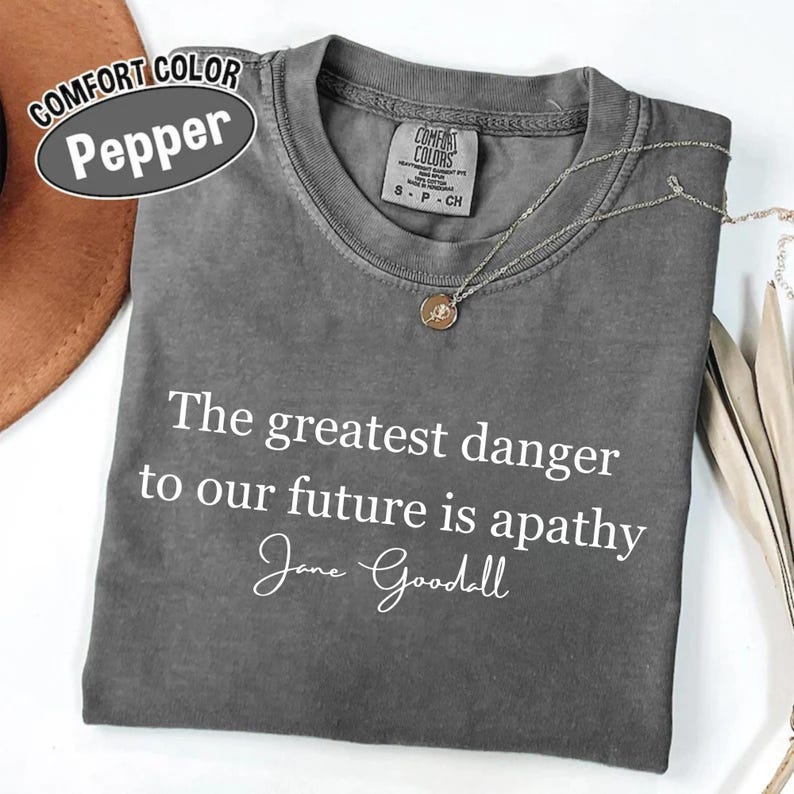 Jane Goodall Quote Shirt, The greatest danger to our future is apathy tee, Jane Goodall Shirt, Jane Goodall Lover