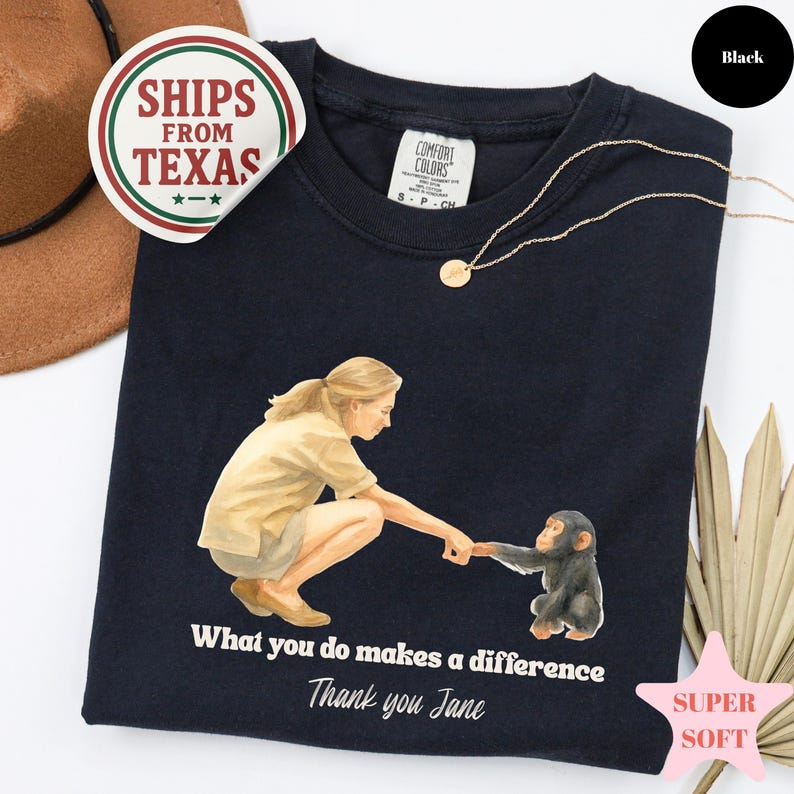 Comfort Colors, Jane Goodall Shirt, Remember Jane Goddall, Thank You Jane, What you do makes a difference, Rip Jane Goodall