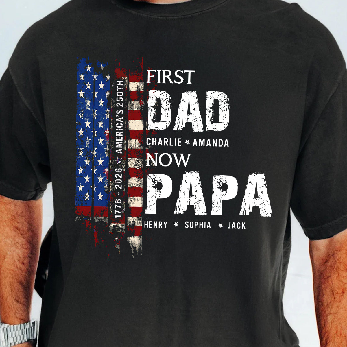 First Dad Now Papa Nation Flag American 250th Anniversary - Personalized Shirt - Father's Day Gift for Him